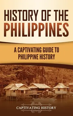 Dějiny Filipín: Poutavý průvodce dějinami Filipín - History of the Philippines: A Captivating Guide to Philippine History