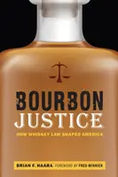 Bourbonská spravedlnost: Jak právo whiskey formovalo Ameriku - Bourbon Justice: How Whiskey Law Shaped America