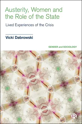 Úspory, ženy a role státu: Životní zkušenosti s krizí - Austerity, Women and the Role of the State: Lived Experiences of the Crisis