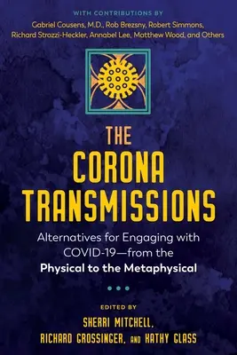 The Corona Transmissions: Od fyzického k metafyzickému: Alternativy k jednání s Covid-19 - The Corona Transmissions: Alternatives for Engaging with Covid-19--From the Physical to the Metaphysical
