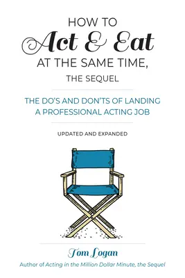 Jak hrát a jíst zároveň, pokračování: Jak získat profesionální hereckou práci, aktualizováno a rozšířeno - How to Act & Eat at the Same Time, the Sequel: The Do's and Don'ts of Landing a Professional Acting Job, Updated and Expanded