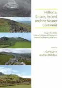 Hradiště: Británie, Irsko a nejbližší kontinent: Příspěvky z konference Atlas of Hillforts of Britain and Ireland, červen 2017. - Hillforts: Britain, Ireland and the Nearer Continent: Papers from the Atlas of Hillforts of Britain and Ireland Conference, June 2017