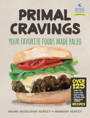 Prvotní touhy: Chutě po jídle: vaše oblíbená jídla v paleo stylu - Primal Cravings: Your Favorite Foods Made Paleo