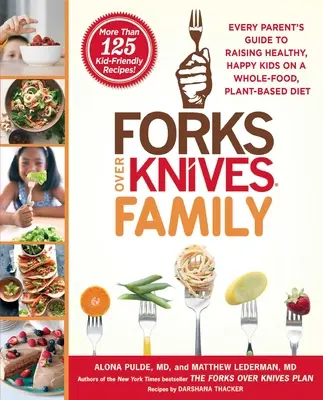 Forks Over Knives Family (Rodina vidliček nad noži): Příručka pro každého rodiče, jak vychovávat zdravé a šťastné děti na rostlinné stravě s plnohodnotnými potravinami. - Forks Over Knives Family: Every Parent's Guide to Raising Healthy, Happy Kids on a Whole-Food, Plant-Based Diet