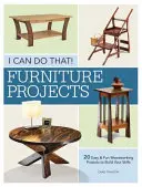 I Can Do That - Furniture Projects: 20 Easy & Fun Woodworking Projects to Build Your Skills (To zvládnu - Projekty na nábytek: 20 snadných a zábavných projektů na zpracování dřeva, které rozvíjejí vaše dovednosti) - I Can Do That - Furniture Projects: 20 Easy & Fun Woodworking Projects to Build Your Skills