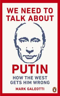Musíme si promluvit o Putinovi: Proč ho Západ chápe špatně a jak ho pochopit správně? - We Need to Talk about Putin: Why the West Gets Him Wrong, and How to Get Him Right