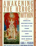 Probuzení hrdinů uvnitř: Dvanáct archetypů, které nám pomohou najít sebe sama a proměnit náš svět. - Awakening the Heroes Within: Twelve Archetypes to Help Us Find Ourselves and Transform Our World