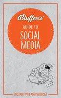 Blufferův průvodce sociálními médii: Instantní vtip a moudrost - Bluffer's Guide to Social Media: Instant Wit and Wisdom