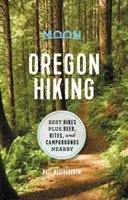 Měsíc Oregon Pěší turistika: Nejlepší túry plus pivo, občerstvení a kempy v okolí: Oregonský sborník: Nejlepší túry plus pivo, občerstvení a kempy v okolí - Moon Oregon Hiking: Best Hikes Plus Beer, Bites, and Campgrounds Nearby