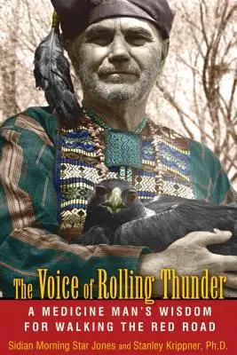 Hlas valícího se hromu: Moudrosti šamana pro chůzi po Červené cestě (A Medicine Man's Wisdom for Walking the Red Road) - The Voice of Rolling Thunder: A Medicine Man's Wisdom for Walking the Red Road