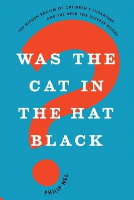 Byla kočka v klobouku černá?: Skrytý rasismus v dětské literatuře a potřeba rozmanitých knih - Was the Cat in the Hat Black?: The Hidden Racism of Children's Literature, and the Need for Diverse Books