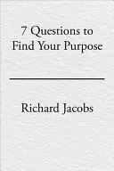 Sedm otázek, jak najít svůj cíl - The 7 Questions to Find Your Purpose