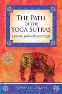 Cesta jógových súter: Praktický průvodce jádrem jógy: Kniha Sutry jógy: Praktický průvodce jádrem jógy - The Path of the Yoga Sutras: A Practical Guide to the Core of Yoga