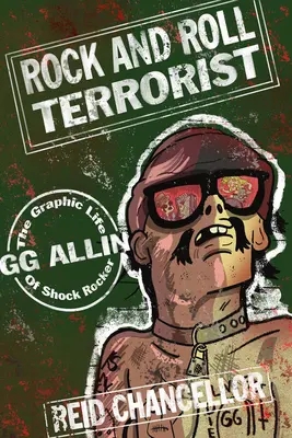 Rock and Roll Terrorist: Grafický život šokového rockera Gg Allina. - Rock and Roll Terrorist: The Graphic Life of Shock Rocker Gg Allin