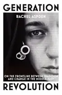Generační revoluce - na frontové linii mezi tradicí a změnou na Blízkém východě - Generation Revolution - On the Front Line Between Tradition and Change in the Middle East