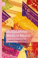 Multiplatformní média v Mexiku: Růst a změny od roku 2010 - Multiplatform Media in Mexico: Growth and Change Since 2010