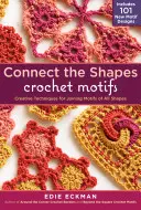 Spojování tvarů háčkovaných motivů: Kreativní techniky spojování motivů všech tvarů; obsahuje 101 nových návrhů motivů - Connect the Shapes Crochet Motifs: Creative Techniques for Joining Motifs of All Shapes; Includes 101 New Motif Designs