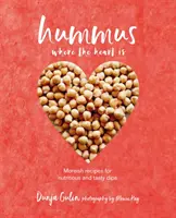 Hummus, kde je srdce: Veganské recepty na výživné a chutné dipy (Hummus Where the Heart Is: Moreish Vegan Recipes for Nutritious and Tasty Dips) - Hummus Where the Heart Is: Moreish Vegan Recipes for Nutritious and Tasty Dips