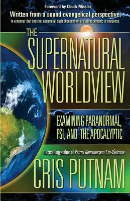 Nadpřirozený světonázor: Zkoumání paranormálních jevů, psýché a apokalyptických jevů. - The Supernatural Worldview: Examining Paranormal, Psi, and the Apocalyptic