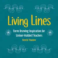 Živé linie: Inspirace pro steiner-aldorfské učitele v oblasti formálního kreslení (Form Drawing Inspiration for Steiner-Waldorf Teachers) - Living Lines: Form Drawing Inspiration for Steiner-Waldorf Teachers