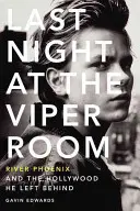 Last Night at the Viper Room: River Phoenix a Hollywood, který po sobě zanechal - Last Night at the Viper Room: River Phoenix and the Hollywood He Left Behind