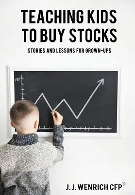 Učíme děti nakupovat akcie: Příběhy a lekce pro dospělé - Teaching Kids to Buy Stocks: Stories and Lessons for Grown-Ups