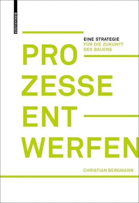Prozesse entwerfen - Eine Strategie fur die Zukunft des Bauens