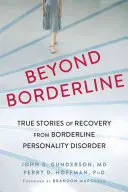 Za hranice hraniční poruchy: Pravdivé příběhy o zotavení z hraniční poruchy osobnosti - Beyond Borderline: True Stories of Recovery from Borderline Personality Disorder