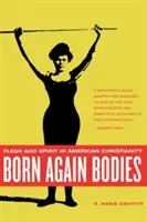 Znovuzrozená těla: Tělo a duch v americkém křesťanství - Born Again Bodies: Flesh and Spirit in American Christianity