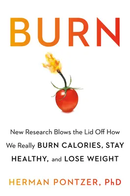 Spalování: Nový výzkum odhaluje, jak skutečně spalujeme kalorie, hubneme a udržujeme si zdraví - Burn: New Research Blows the Lid Off How We Really Burn Calories, Lose Weight, and Stay Healthy