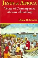 Ježíš z Afriky: Hlasy současné africké christologie - Jesus of Africa: Voices of Contemporary African Christology