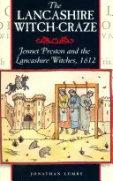 Lancashirské čarodějnické šílenství: Jennet Prestonová a lancashirské čarodějnice, 1612 - The Lancashire Witch Craze: Jennet Preston and the Lancashire Witches, 1612