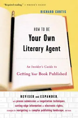 Jak se stát vlastním literárním agentem: Jak se stát literárním agentem: Zasvěcený průvodce vydáním knihy - How to Be Your Own Literary Agent: An Insider's Guide to Getting Your Book Published