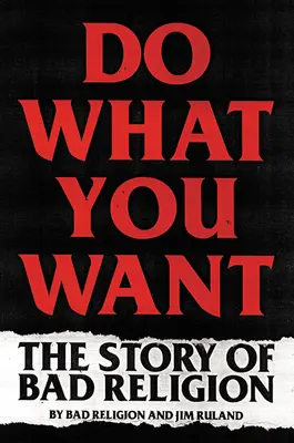 Dělej si, co chceš: Příběh Bad Religion - Do What You Want: The Story of Bad Religion