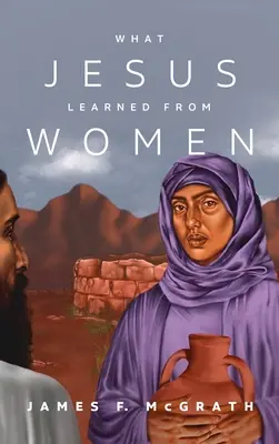 Co se Ježíš naučil od žen - What Jesus Learned from Women