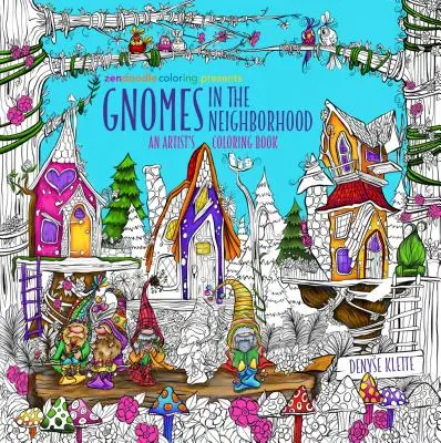Zendoodle Coloring Presents: Skřítci v sousedství: Omalovánky pro umělce - Zendoodle Coloring Presents Gnomes in the Neighborhood: An Artist's Coloring Book