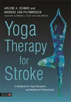 Jógová terapie mrtvice: Příručka pro jógové terapeuty a zdravotnické pracovníky: Mrtvice po mozkové příhodě. - Yoga Therapy for Stroke: A Handbook for Yoga Therapists and Healthcare Professionals