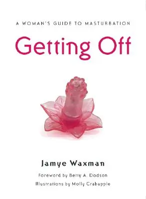 Getting Off: A Woman's Guide to Masturbation (Udělat se: Průvodce ženou při masturbaci) - Getting Off: A Woman's Guide to Masturbation