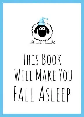 Tato kniha vás donutí usnout - tipy, citáty, hádanky a počítání oveček, které vám pomohou usnout - This Book Will Make You Fall Asleep - Tips, Quotes, Puzzles and Sheep-Counting to Help You Snooze