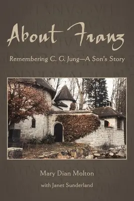 O Františkovi: G. Junga - příběh syna. - About Franz: Remembering C. G. Jung-A Son's Story