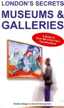 Tajemství Londýna: Muzea a galerie: Průvodce po více než 200 nejzajímavějších památkách města - London's Secrets: Museums & Galleries: A Guide to Over 200 of the City's Top Attractions