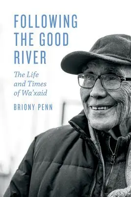 Po stopách dobré řeky: Život a doba Wa'xaida - Following the Good River: The Life and Times of Wa'xaid