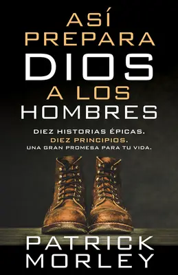 As Prepara Dios a Los Hombres: Diez Historias picas, Diez Principios, Una Gran Promesa Para Tu Vida (Jak připravuje Bůh a muži: Dvě historie, dva principy, jeden velký příslib pro váš život) - As Prepara Dios a Los Hombres: Diez Historias picas, Diez Principios, Una Gran Promesa Para Tu Vida