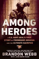 Mezi hrdiny: Příběh amerického námořnictva o přátelství, hrdinství a nejvyšší oběti - Among Heroes: A U.S. Navy Seal's True Story of Friendship, Heroism, and the Ultimate Sacrifice