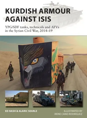 Kurdská výzbroj proti Isis: Tanky, technika a afv v syrské občanské válce, 2014-19 (Kurdish Armour Against Isis: Ypg/Sdf Tanks, Technicals and Afvs in the Syrian Civil War, 2014-19) - Kurdish Armour Against Isis: Ypg/Sdf Tanks, Technicals and Afvs in the Syrian Civil War, 2014-19
