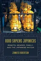 Robo Sapiens Japanicus: Roboti, gender, rodina a japonský národ - Robo Sapiens Japanicus: Robots, Gender, Family, and the Japanese Nation