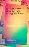 Marxisticko-feministické teorie a boje v současnosti: Marxistické marxistické teorie: zásadní spisy o intersekcionalitě, postkolonialismu a ekofeminismu - Marxist-Feminist Theories and Struggles Today: Essential Writings on Intersectionality, Postcolonialism and Ecofeminism