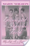 Dívka snů a nejvyšší víra: Můj život jako nejvyšší - Dreamgirl & Supreme Faith: My Life as a Supreme