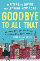 Sbohem všem (revidované vydání): Spisovatelé o lásce a odchodu z New Yorku (upravené vydání) - Goodbye to All That (Revised Edition): Writers on Loving and Leaving New York