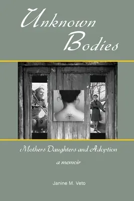 Neznámá těla: Matky dcery a adopce - Unknown Bodies: Mothers Daughters and Adoption